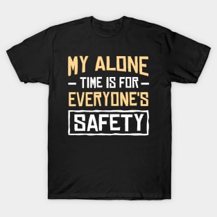 My alone time is for everyone's safety T-Shirt